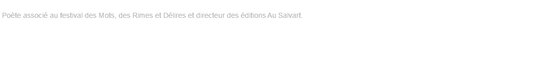 Hervé Martin Poète associé au festival des Mots, des Rimes et Délires et directeur des éditions Au Salvart. 