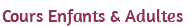 Cours Enfants & Adultes